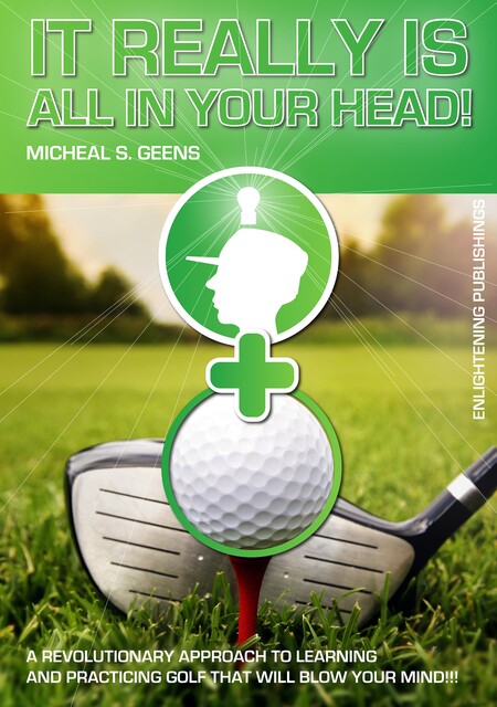It Really Is All in Your Head, Micheal S. Geens