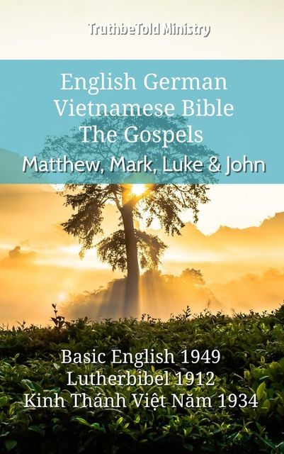 English German Vietnamese Bible – The Gospels II – Matthew, Mark, Luke & John, Truthbetold Ministry