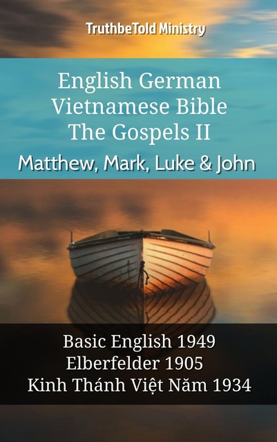 English German Vietnamese Bible – The Gospels II – Matthew, Mark, Luke & John, Truthbetold Ministry