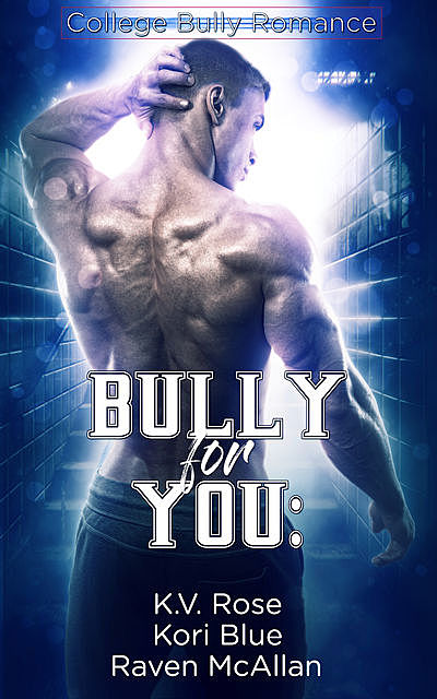 Bully for You, Raven McAllan, K.V. Rose, Kori Blue