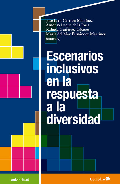 Escenarios inclusivos en respuesta a la diversidad, Antonio Luque de la Rosa, José Juan Carrión Martínez, María del Mar Fernández Martínez, Rafaela Gutiérrez Cáceres