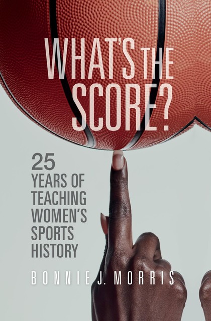 What's the Score, Bonnie J.Morris