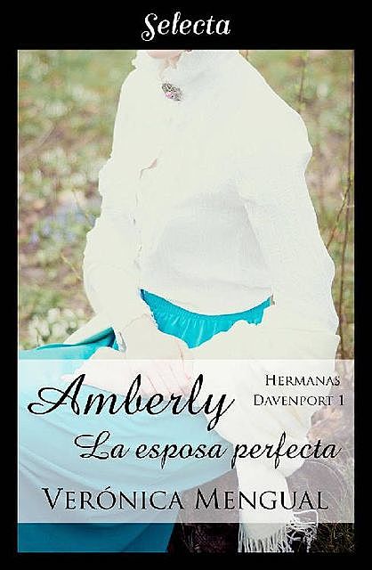 Amberly, la esposa perfecta (Trilogía Hermanas Davenport 1) (Spanish Edition), Verónica Mengual