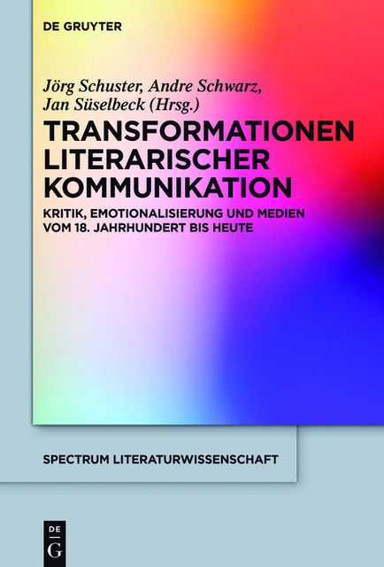 Transformationen literarischer Kommunikation, Jörg Schuster, André Schwarz, Jan Süselbeck