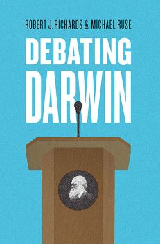Debating Darwin, Robert Richards, Michael Ruse