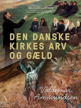 Den danske kirkes arv og gæld, Valdemar Ammundsen