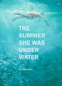 The Summer She Was Under Water, Jen Michalski