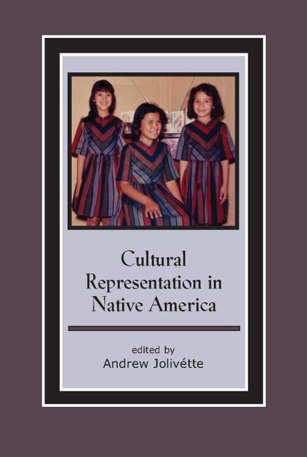 Cultural Representation in Native America, Andrew Jolivétte