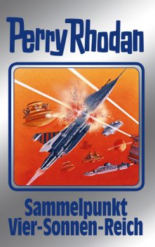 Perry Rhodan 134: Sammelpunkt Vier-Sonnen-Reich (Silberband), H.G. Francis, Clark Darlton, H.G. Ewers, Detlev G. Winter, Thomas Ziegler