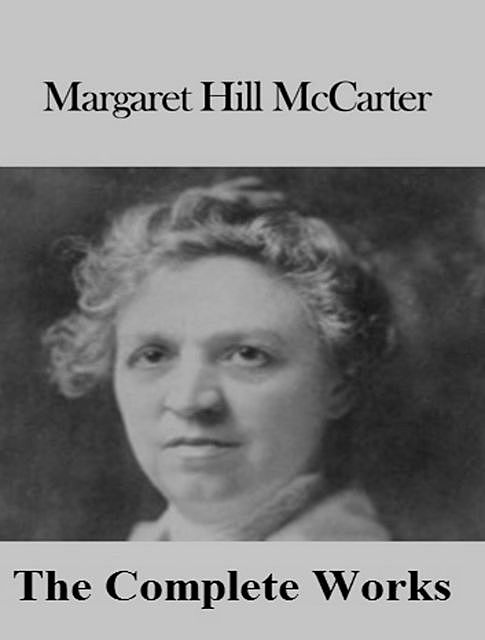 The Complete Works of Margaret Hill McCarter, Margaret Hill McCarter