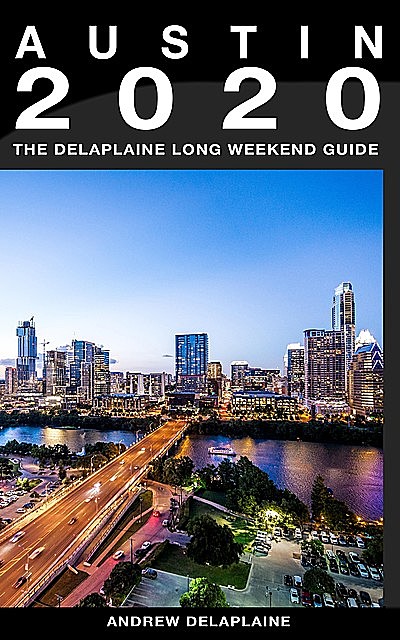 Austin – The Delaplaine 2020 Long Weekend Guide, ANDREW DELAPLAINE
