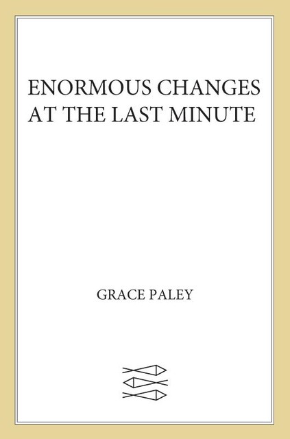 Enormous Changes at the Last Minute, Grace Paley