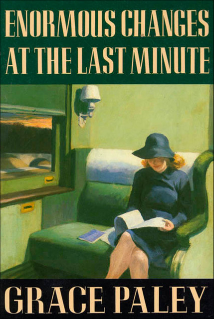 Enormous Changes at the Last Minute, Grace Paley