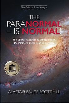 THE PARANORMAL IS NORMAL, Alastair Bruce Scott -Hill