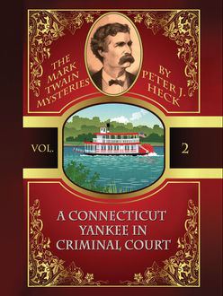 A Connecticut Yankee in Criminal Court: The Mark Twain Mysteries #2, Peter J.Heck