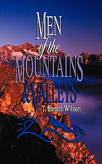 Men of the Mountains & Valleys, T Ernest Wilson
