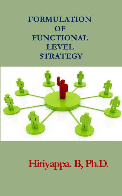 Formulation of Functional Level Strategy, Hiriyappa B