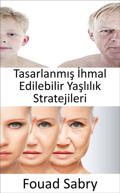 Tasarlanmış İhmal Edilebilir Yaşlılık Stratejileri, Fouad Sabry