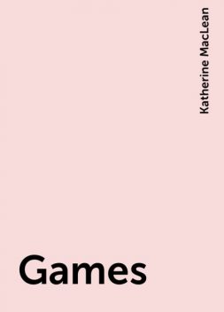 Games, Katherine MacLean