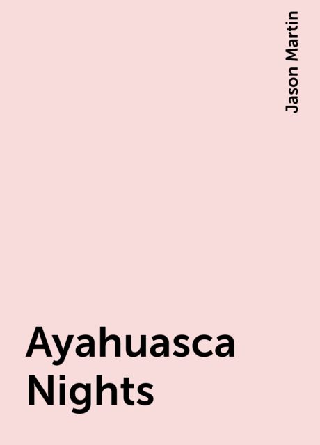 Ayahuasca Nights, Jason Martin