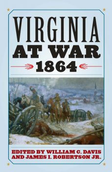Virginia at War, 1864, William Davis, James I.Robertson Jr.