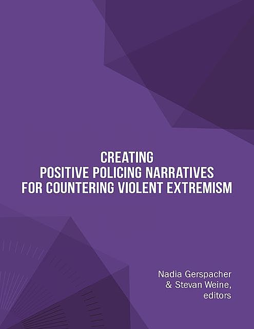 Creating Positive Policing Narratives for Countering Violent Extremism, Nadia Gerspacher, Stevan Weine