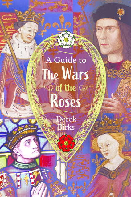 A Guide to the Wars of the Roses, Derek Birks