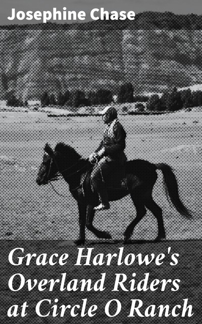 Grace Harlowe's Overland Riders at Circle O Ranch, Josephine Chase