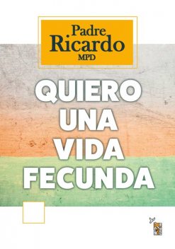 Quiero una vida fecunda, Padre Ricardo MPD