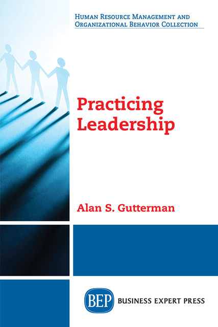 Practicing Leadership, Alan S. Gutterman