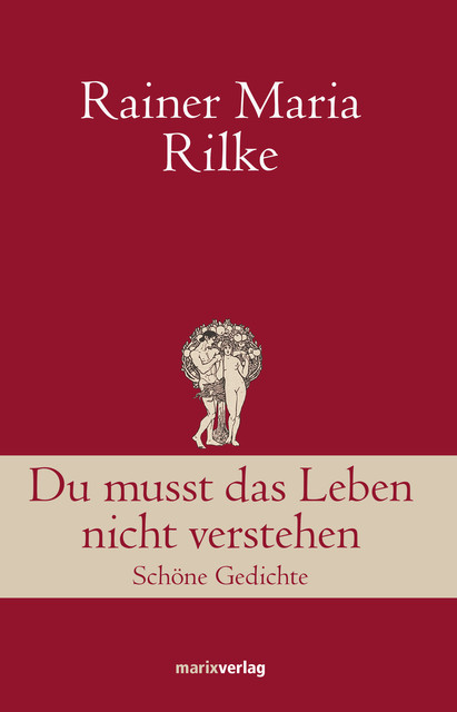 Du musst das Leben nicht verstehen, Rainer Maria Rilke