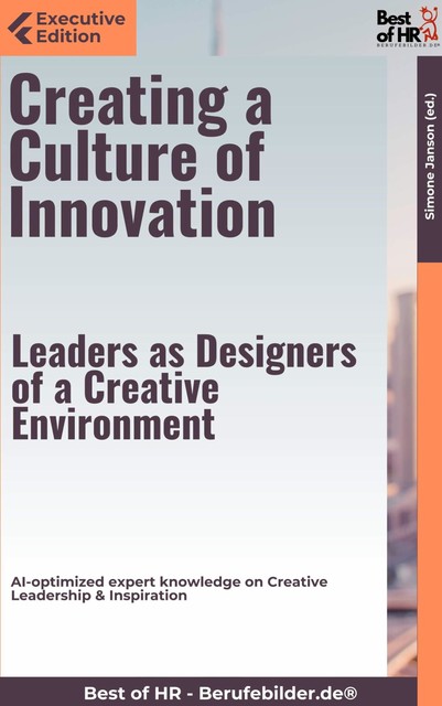 Creating a Culture of Innovation – Leaders as Designers of a Creative Environment, Simone Janson