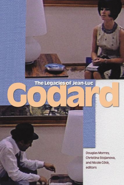 The Legacies of Jean-Luc Godard, Douglas Morrey