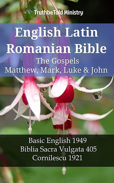 English Latin Romanian Bible – The Gospels – Matthew, Mark, Luke & John, Truthbetold Ministry