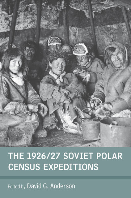 The 1926/27 Soviet Polar Census Expeditions, David Anderson