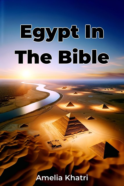 Egypt In The Bible, Amelia Khatri