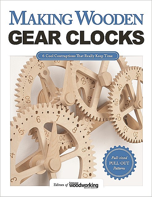 Making Wooden Gear Clocks, amp, Crafts, Editors of Scroll Saw Woodworking