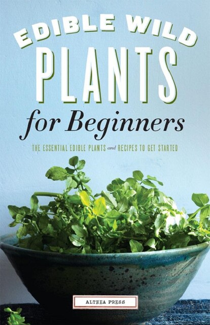 Edible Wild Plants for Beginners, Althea Press
