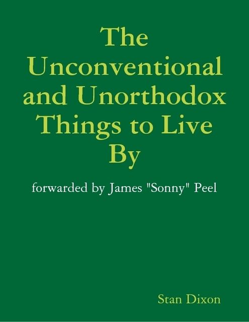 The Unconventional and Unorthodox Things to Live By, Stan Dixon