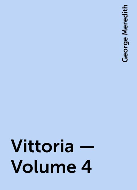 Vittoria — Volume 4, George Meredith