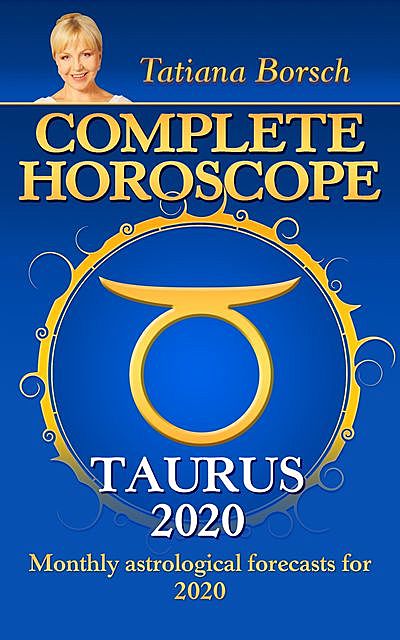 Complete Horoscope TAURUS 2020, Tatiana Borsch