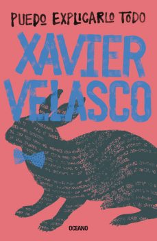 Puedo explicarlo todo, Xavier Velasco