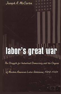 Labor’s Great War, Joseph A. McCartin