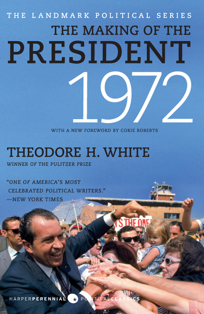 The Making of the President, 1972, Theodore H. White