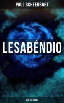 Lesabéndio: Dystopie-Roman, Paul Scheerbart