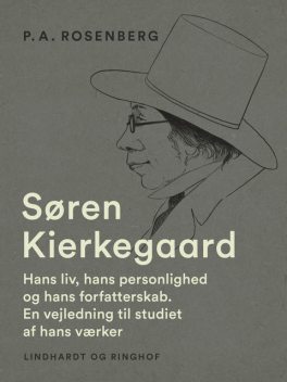 Søren Kierkegaard. Hans liv, hans personlighed og hans forfatterskab. En vejledning til studiet af hans værker, P.A. Rosenberg