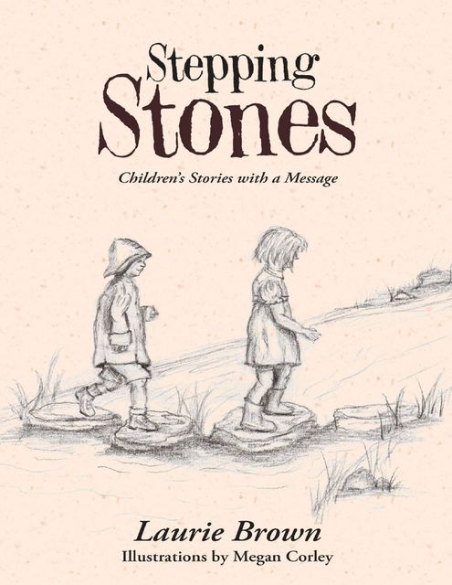 Stepping Stones: Children’s Stories With a Message, Laurie Brown