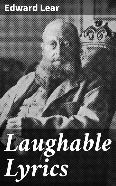 Laughable Lyrics, Edward LEAR