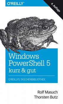 Windows PowerShell 5 – kurz & gut, Rolf Masuch, Thorsten Butz