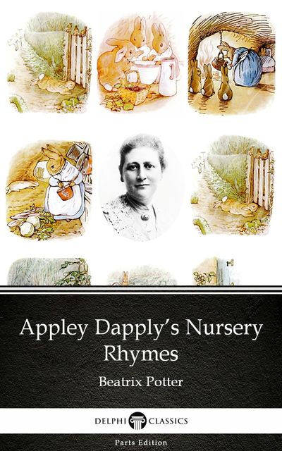 Appley Dapply’s Nursery Rhymes by Beatrix Potter – Delphi Classics (Illustrated), Beatrix Potter